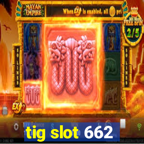 tig slot 662